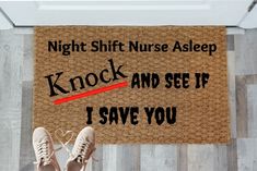 a door mat that says, night shift nurse asleep knock and see if i save you