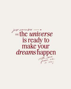 a quote that reads, you are the universe is ready to make your dreams happen