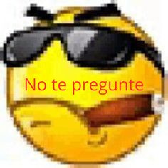 a smiley face with sunglasses on it and the words no te pregunte