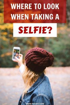 a woman taking a selfie with the text where to look when taking a selfie?