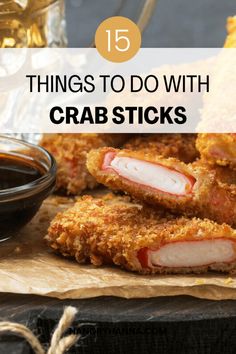 crab sticks with dipping sauce on top and the words 15 things to do with crab sticks