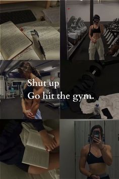 a collage of photos with text that reads, shut up go hit the gym