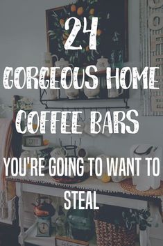 a coffee bar with the words 24 gorgeous home coffee bars you're going to want to steal