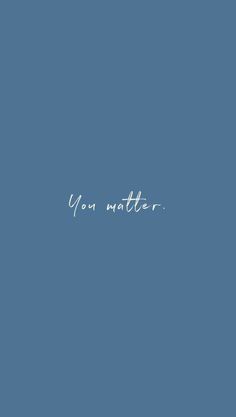 the words you matter are written in white on a blue background