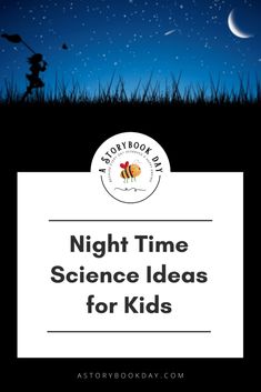 the night time science ideas for kids with text overlay that reads, night time science ideas for kids