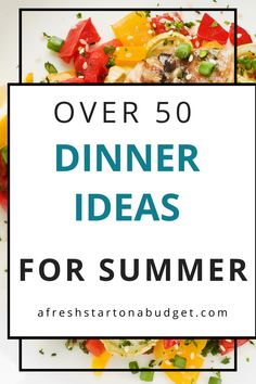 a white plate topped with food and the words over 50 dinner ideas for summer