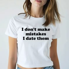 Show off your witty personality with our I Don't Make Mistakes I Date Them Baby Tee! Made with 100% cotton, this trendy top is perfect for any occasion. Embrace your confident and playful style with this women's funny baby tee. Funny Tshirt Ideas For Women, Cute T Shirt Designs, Funny Tshirt Ideas, Trendy Tshirt Designs, Tshirt Trends, Outfits Ladies, Maxi Dresses Summer, Sarcastic Clothing, Funny Tshirt Quotes