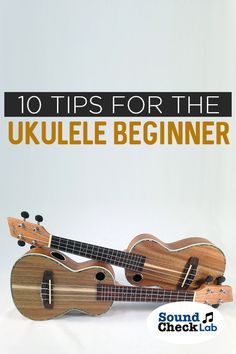 two ukulele guitars with the title 10 tips for the ukulele beginner