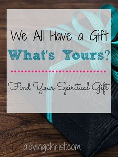 a present wrapped in blue ribbon with the words, we all have a gift what's yours? find your spirit