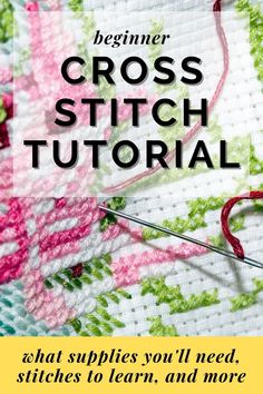 the beginner cross - stitch pattern is shown with text that reads, beginner cross - stitch tutor what supplies you'll need, and more stitches to learn and more