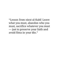 a quote that reads lessons from surat al - kahl leave what you must, abandon who you must just