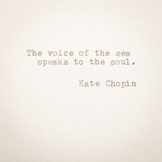 the voice of the sea speaks to the soul kate chopin quote on white paper