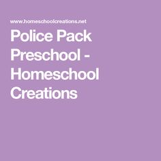 the words police pack preschool homeschool creations are in white on a purple background