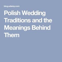 polish wedding traditions and the meanings behind them by peter kreisberg, m d