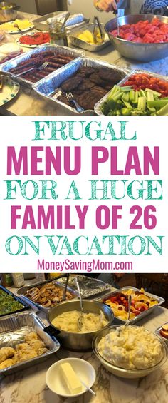 a table full of different types of food with the words frugal menu plan for a huge family of 26 on vacation