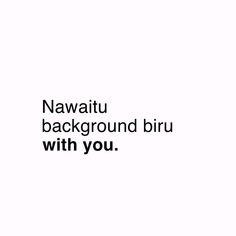 the words nawaitu background bru with you are written in black on a white background