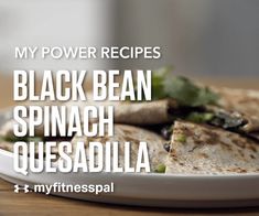 black bean spinach quesadilla on a plate with the words my power recipes