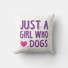 a pillow with the words just a girl who loves dogs printed in pink on it