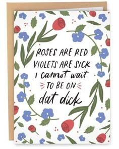 a card that says roses are red violets are sick i cannot't wait to be on date