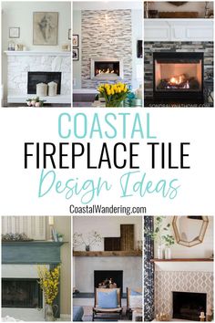 several fireplaces with different styles and colors in them, including the words coastal fireplace tile design ideas