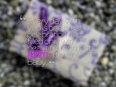 a purple and white birthday card with the words, every day with you is one great celebration and filled only with beautiful moments baby