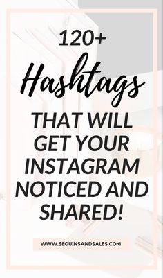 the text reads, 120 hashs that will get your instagram noticed and shared