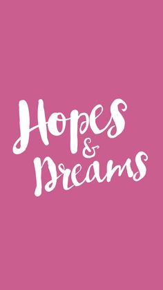 the words hopes and dreams written in white on a pink background