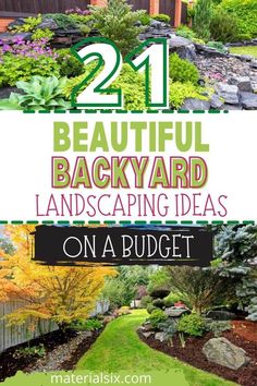 beautiful backyard landscaping ideas with text overlay that reads 21 beautiful backyard landscaping ideas on a budget