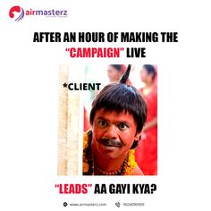 a poster with the caption after an hour of making the campaign live client leads aa gayi kya?