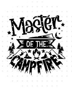 a black and white poster with the words master of the campfire