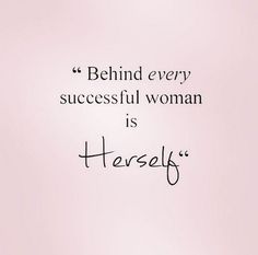 a pink background with a quote on it that says, behind every successful woman is herself