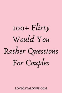 a pink background with the words 100 + flirty would you rather questions for couples?