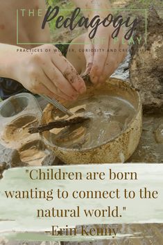 two hands are scooping water into a bowl with the words, children are born wanting to connect to the natural world