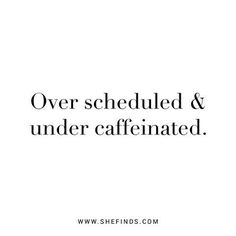 the words over scheduled and under - caffiated are written in black on a white background