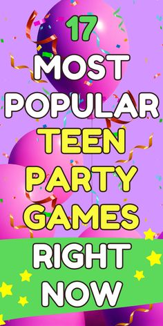 purple balloons on purple background with text that says ‘most popular teen party games right now’ decorated with little yellow stars and confetti