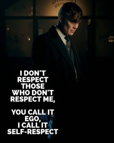 a man in a suit and tie with the words i don't respect those who don't respect me, you call it