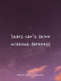 stars can't shine without darkness, but there is no light in the sky