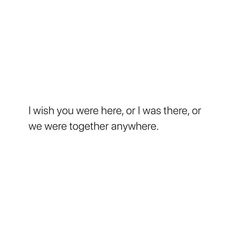 a white background with the words i wish you were here, or i was there, or we were together anywhere