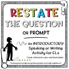 a poster that says, restate the question or prompt an infocustory speaking or writing activity for els