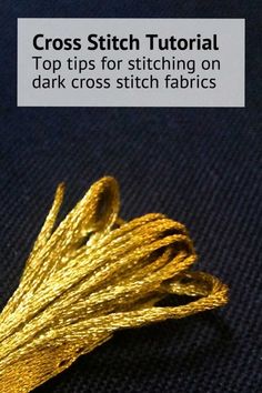 the top tips for stitching on dark cross - stitch fabrics are shown in gold