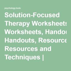 Solution-Focused Therapy Worksheets, Handouts, Resources and Techniques | Psychology Tools Solution Focused Brief Therapy, Psychology Tools, Adolescent Therapy, Counselling Tools, Memorial Art