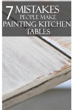 the words, 7 things that make painting kitchen tables appear to be made from wood