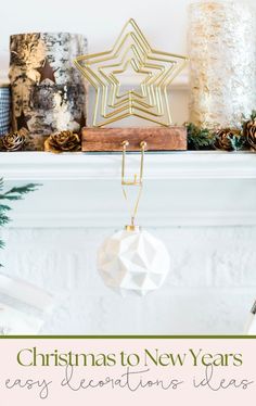 a christmas tree ornament hanging from a mantel with text overlay that reads, christmas to new years easy decorations ideas