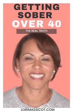 a woman smiling with the words getting sobber over 40 on her face and in front of