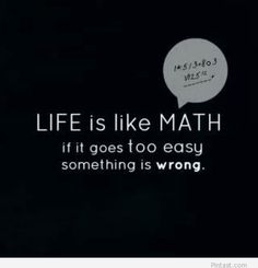 a black and white photo with the words life is like math it goes to easy something is wrong