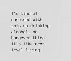 a white wall with a quote on it that says i'm kind of obsessed with this no drinking alcohol, no hangover thing it's like next level living