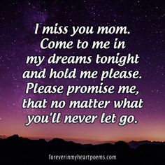 the words i miss you mom come to me in my dreams tonight and hold me please please