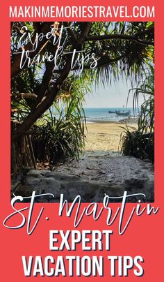 the st martin vacation guide with text overlaying it that reads, saint martin expert vacation tips