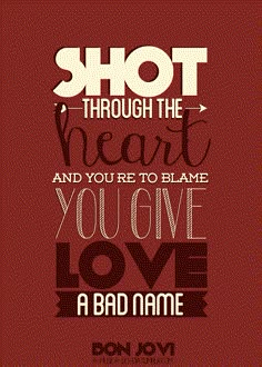 a quote that says shot through the heart and you're to blame you give