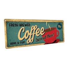 a metal sign that says fresh brew coffee have a cup served here on the front